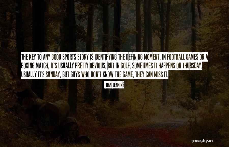 Miss The Moment Quotes By Dan Jenkins Miss The Moment Quotes By Dan Jenkins