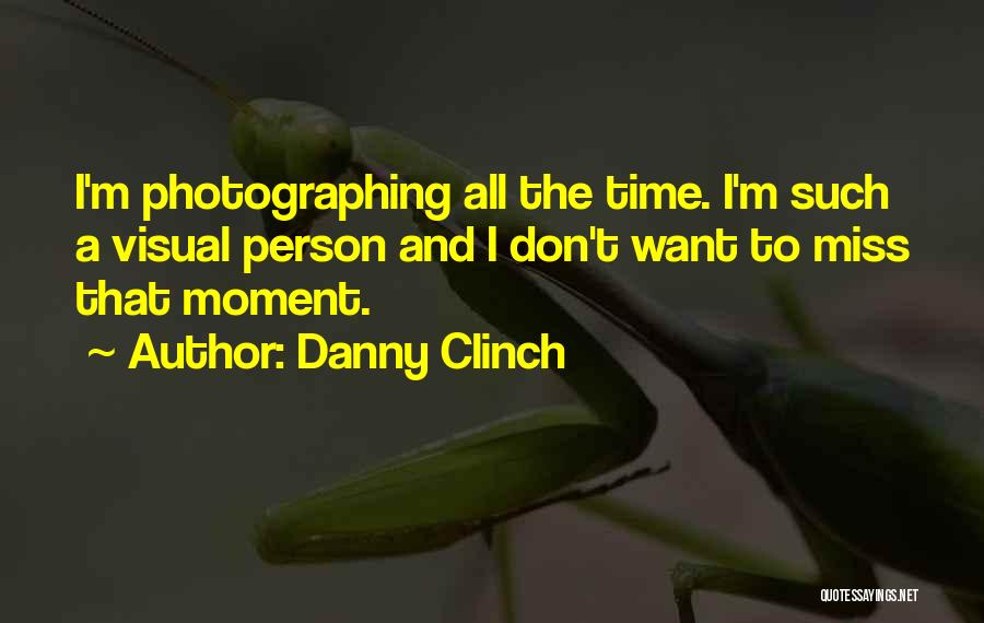 Miss The Moment Quotes By Danny Clinch