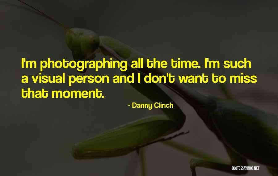 Miss The Moment Quotes By Danny Clinch