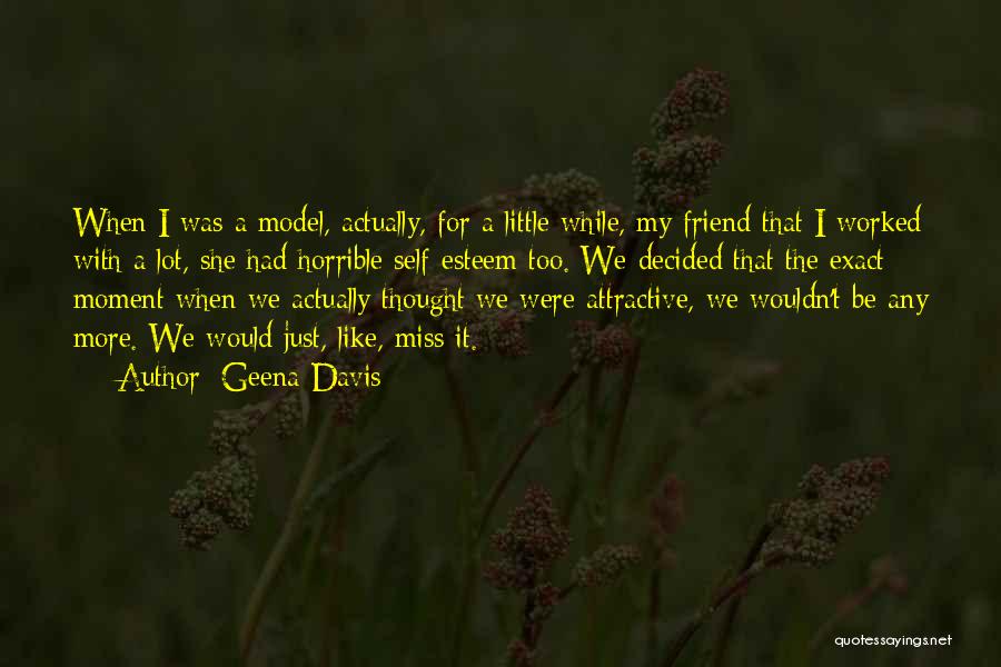 Miss The Moment Quotes By Geena Davis