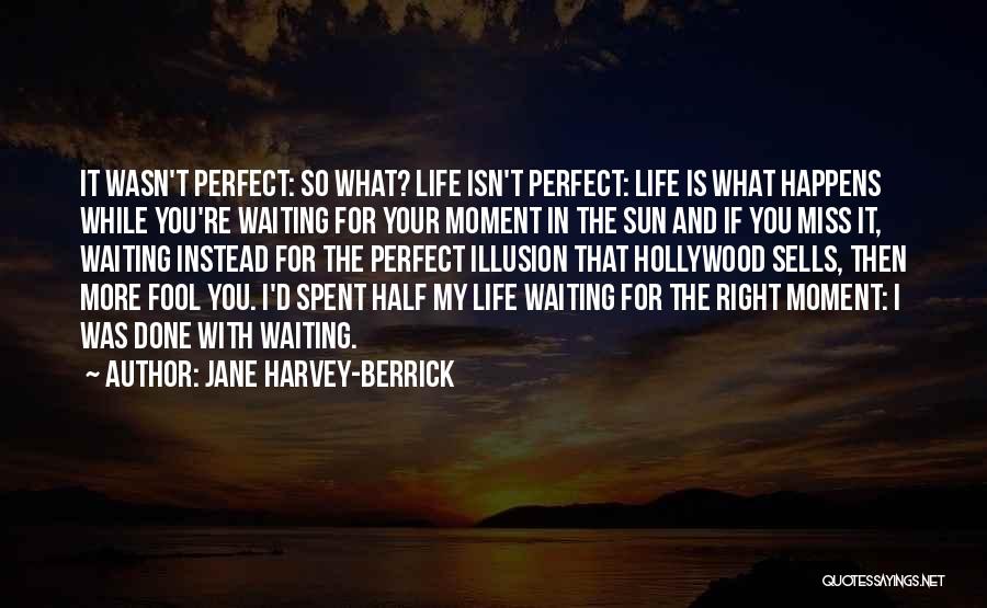 Miss The Moment Quotes By Jane Harvey-Berrick