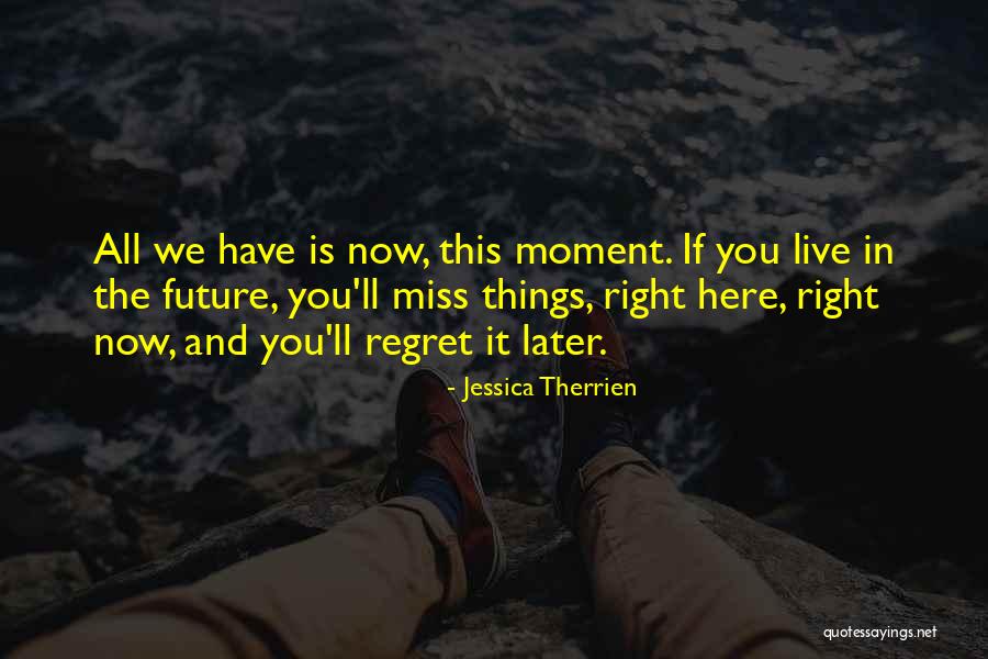 Miss The Moment Quotes By Jessica Therrien