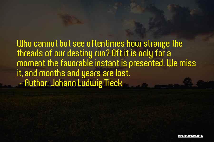 Miss The Moment Quotes By Johann Ludwig Tieck