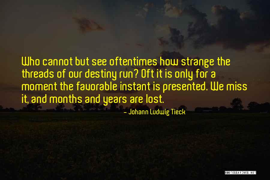 Miss The Moment Quotes By Johann Ludwig Tieck