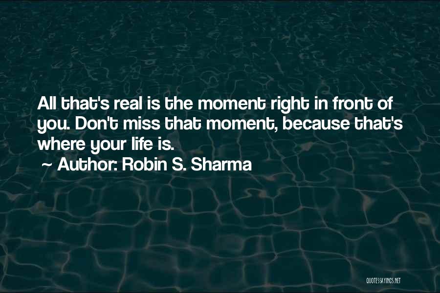 Miss The Moment Quotes By Robin S. Sharma