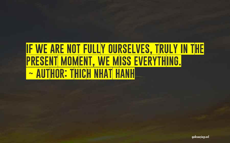 Miss The Moment Quotes By Thich Nhat Hanh