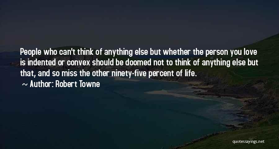 Miss The Person You Love Quotes By Robert Towne