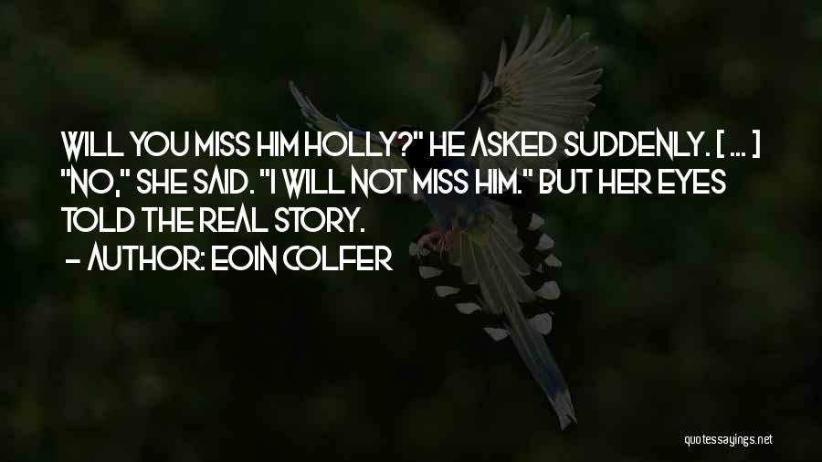 Miss The Real You Quotes By Eoin Colfer