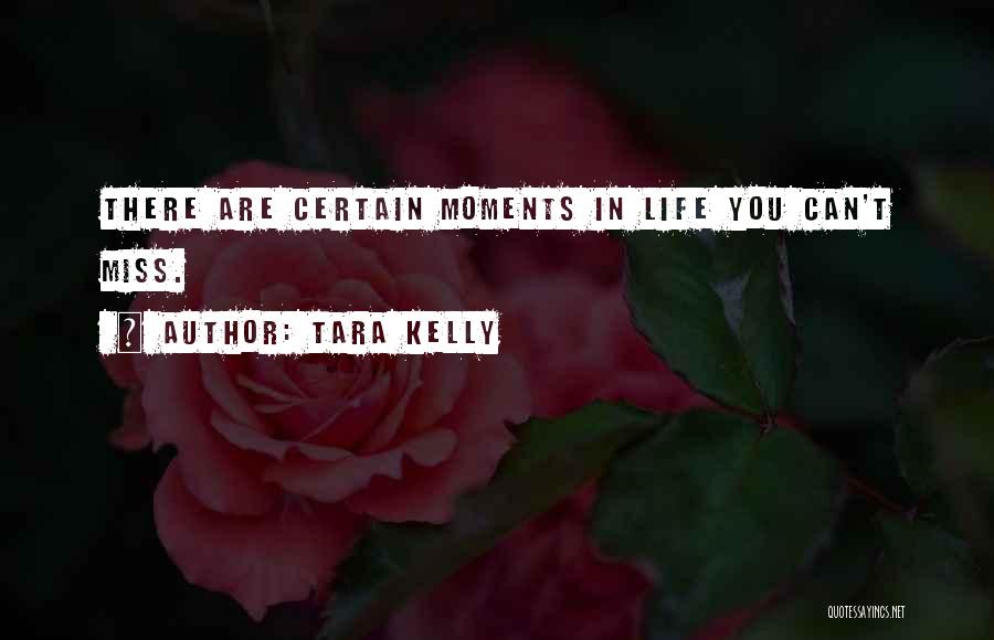 Miss These Moments Quotes By Tara Kelly