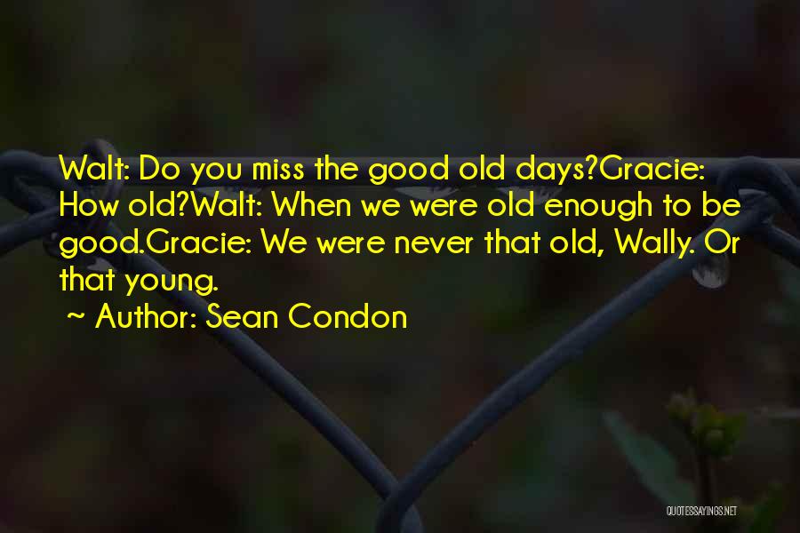 Miss Those Good Old Days Quotes By Sean Condon