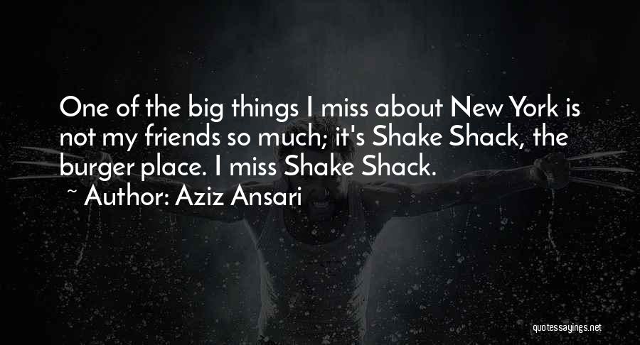 Miss U All My Friends Quotes By Aziz Ansari