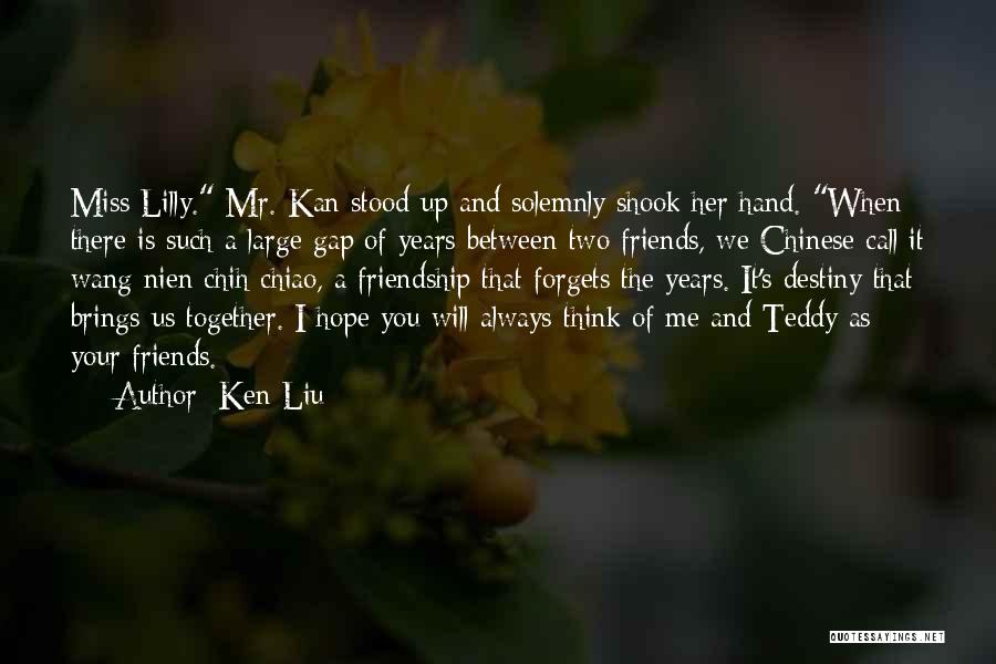 Miss U All My Friends Quotes By Ken Liu