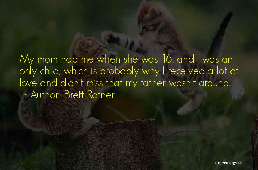 Miss U Mom Quotes By Brett Ratner