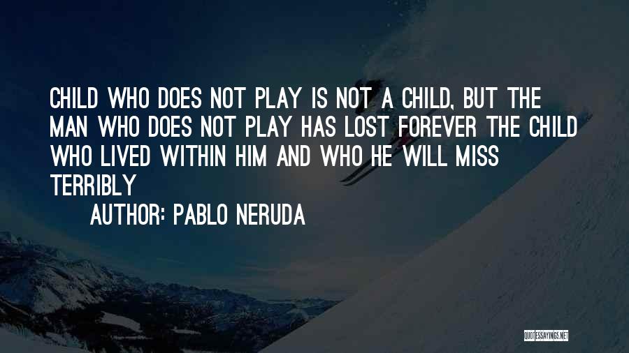 Miss U My Child Quotes By Pablo Neruda