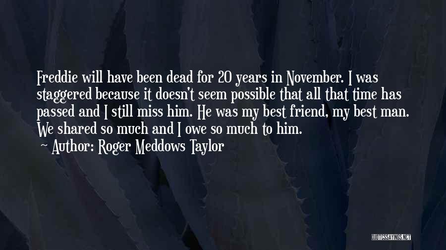 Miss U My Friend Quotes By Roger Meddows Taylor