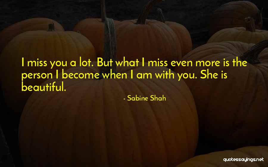 Miss You A Lot Quotes By Sabine Shah Miss You A Lot Quotes By Sabine Shah