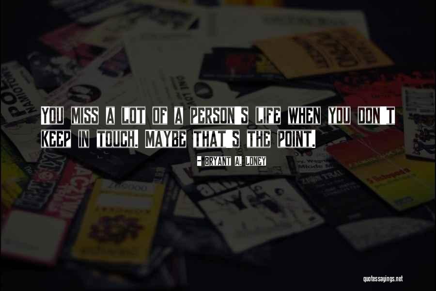 Miss You All Friends Quotes By Bryant A. Loney Miss You All Friends Quotes By Bryant A. Loney