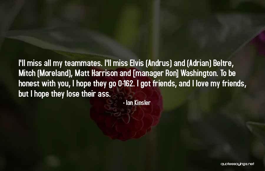 Miss You All Friends Quotes By Ian Kinsler Miss You All Friends Quotes By Ian Kinsler