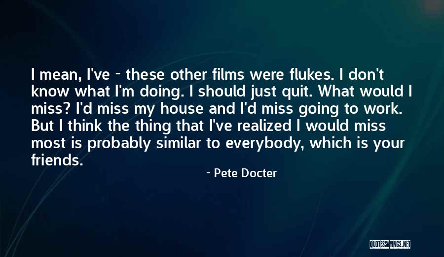 Miss You All Friends Quotes By Pete Docter Miss You All Friends Quotes By Pete Docter