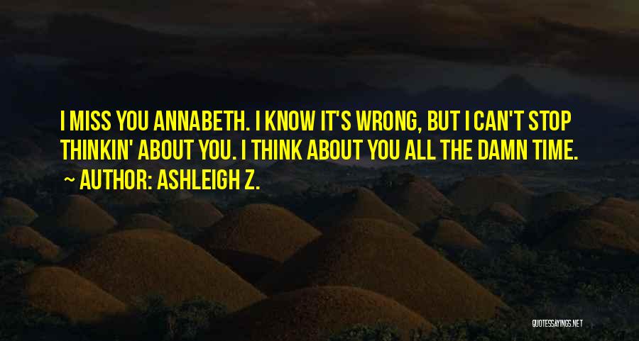 Miss You All Time Quotes By Ashleigh Z. Miss You All Time Quotes By Ashleigh Z.