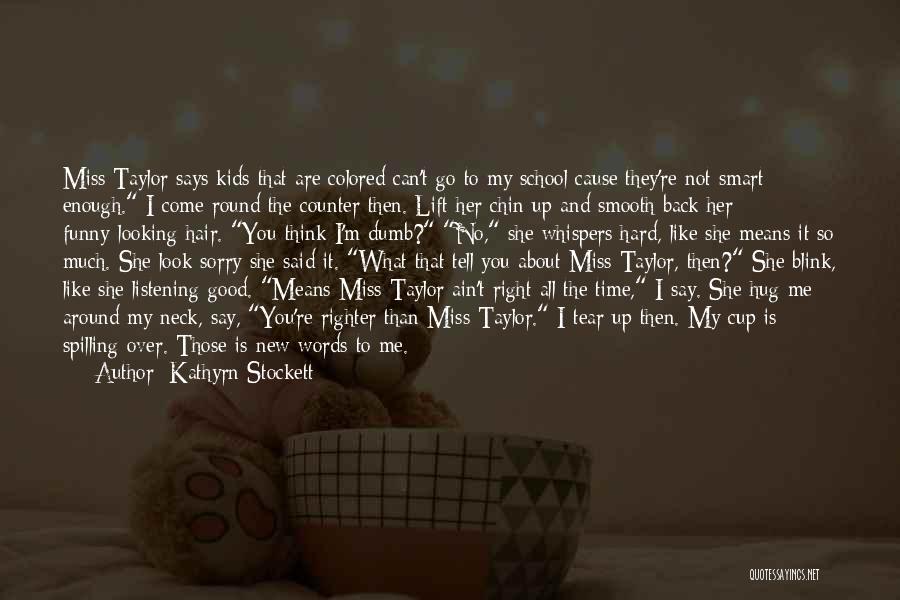Miss You All Time Quotes By Kathyrn Stockett Miss You All Time Quotes By Kathyrn Stockett