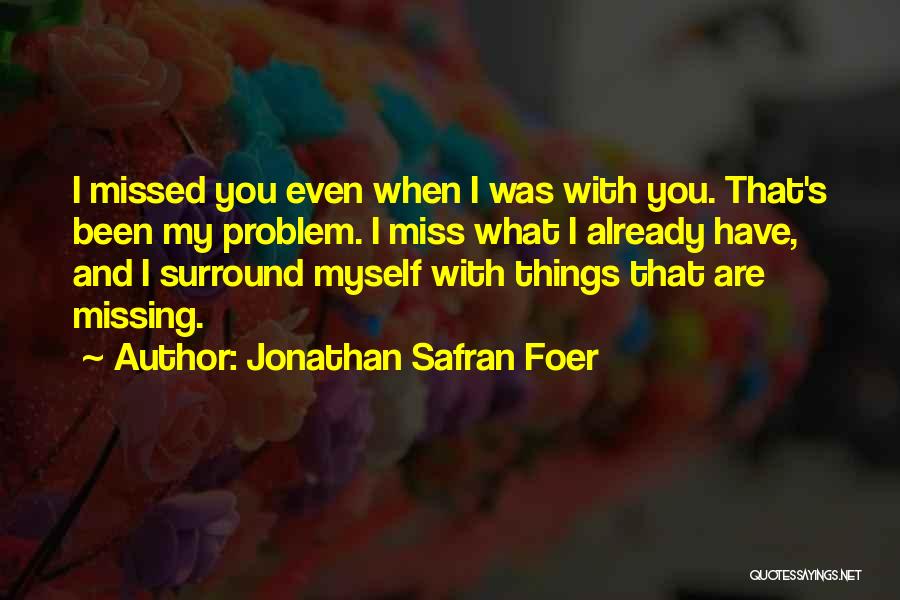 Miss You Already Quotes By Jonathan Safran Foer
