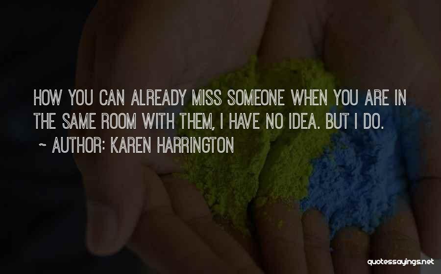 Miss You Already Quotes By Karen Harrington