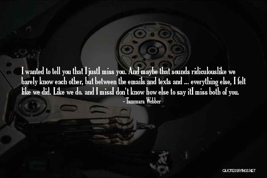 Miss You Both Quotes By Tammara Webber Miss You Both Quotes By Tammara Webber