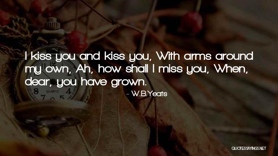 Miss You Dear Quotes By W.B.Yeats