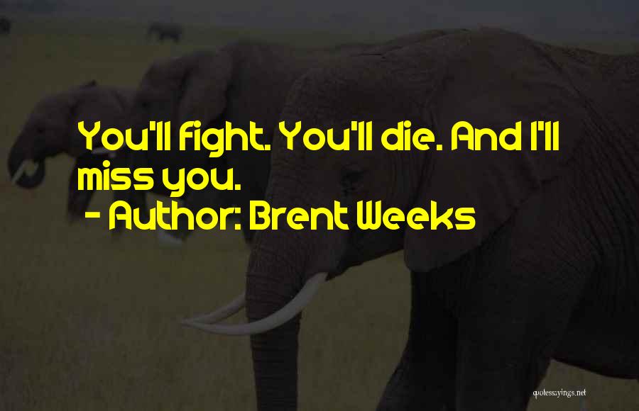 Miss You Die Quotes By Brent Weeks