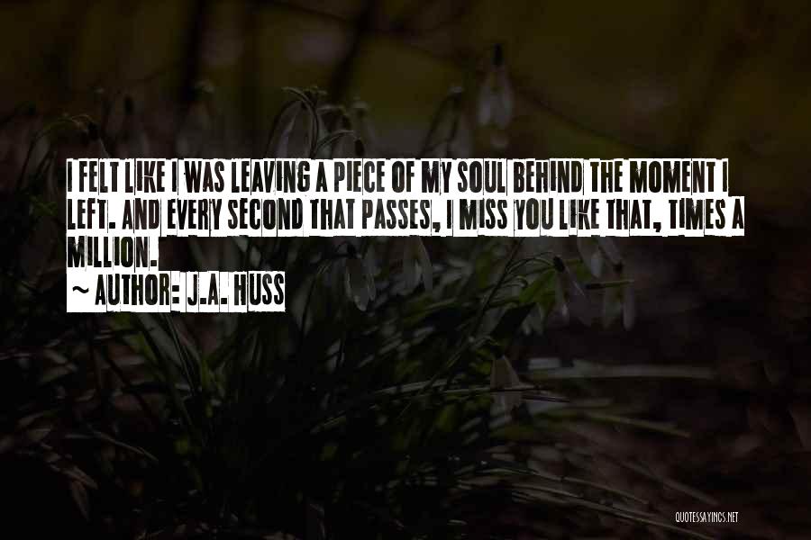 Miss You Every Second Quotes By J.A. Huss