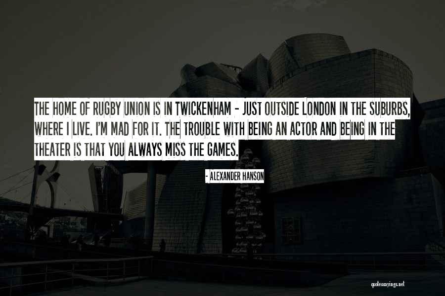 Miss You Home Quotes By Alexander Hanson
