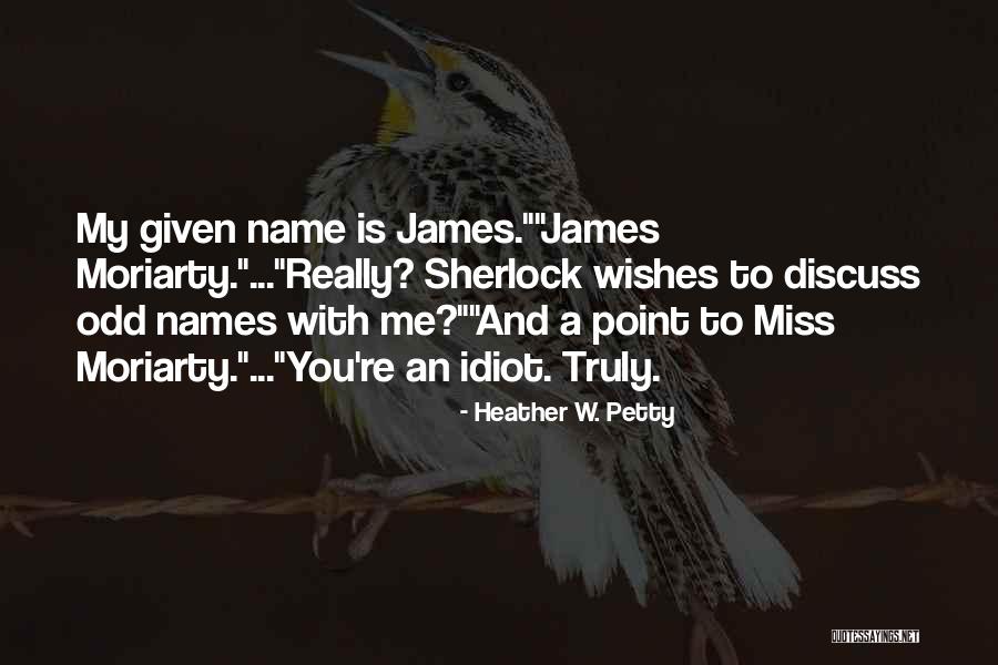 Miss You Idiot Quotes By Heather W. Petty Miss You Idiot Quotes By Heather W. Petty