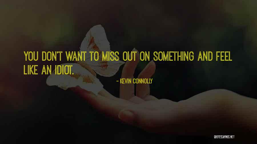 Miss You Idiot Quotes By Kevin Connolly Miss You Idiot Quotes By Kevin Connolly