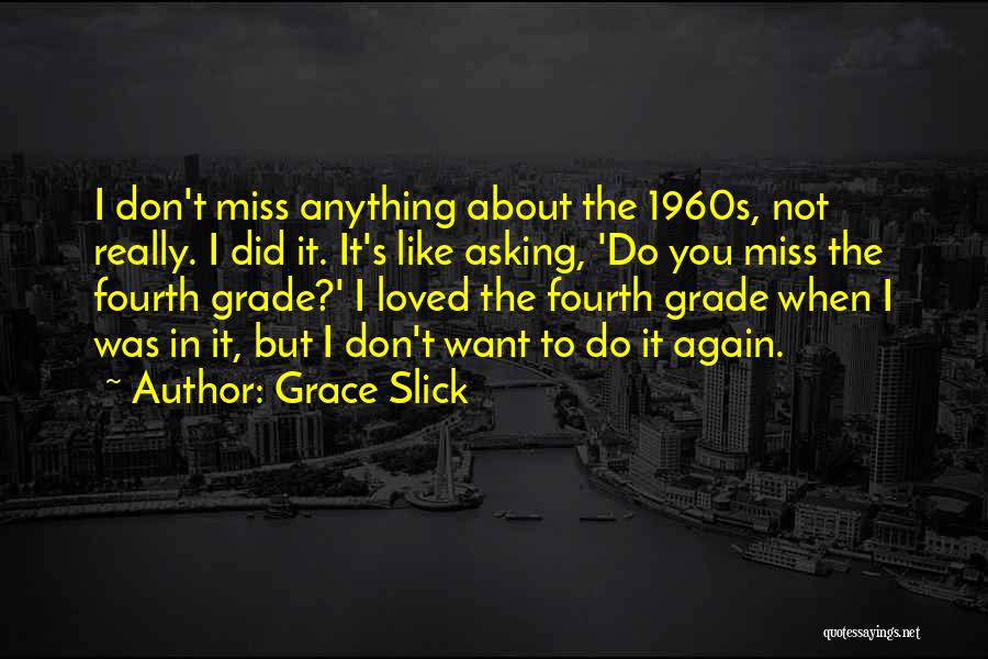 Miss You Like Anything Quotes By Grace Slick