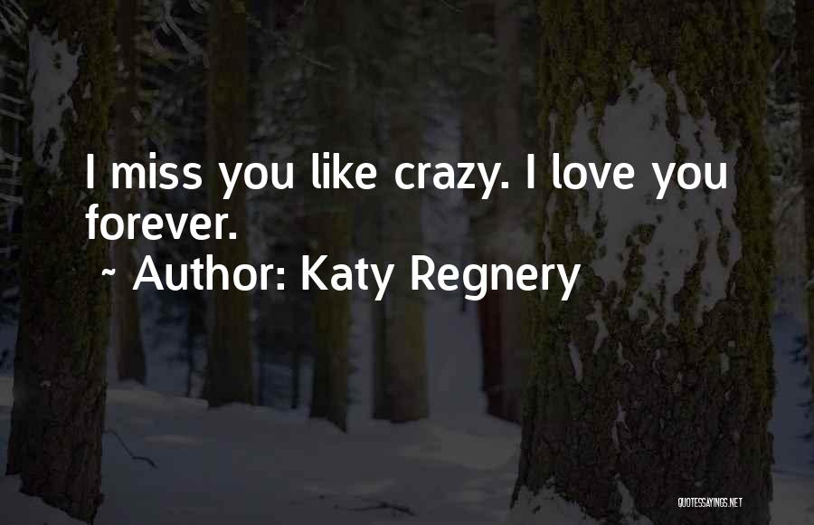 Miss You Like Crazy Quotes By Katy Regnery