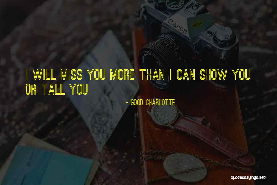 Miss You More Than Quotes By Good Charlotte Miss You More Than Quotes By Good Charlotte