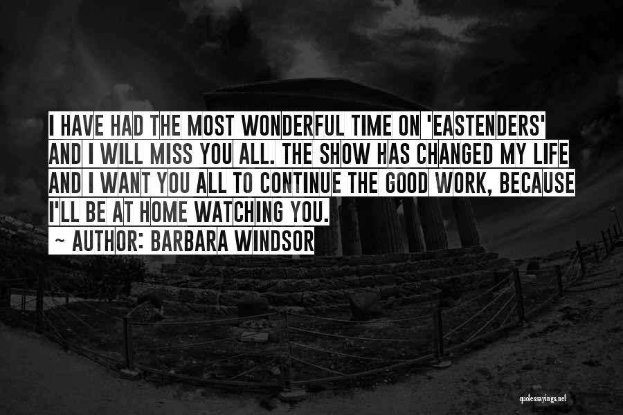 Miss You Most Quotes By Barbara Windsor