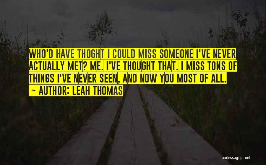 Miss You Most Quotes By Leah Thomas