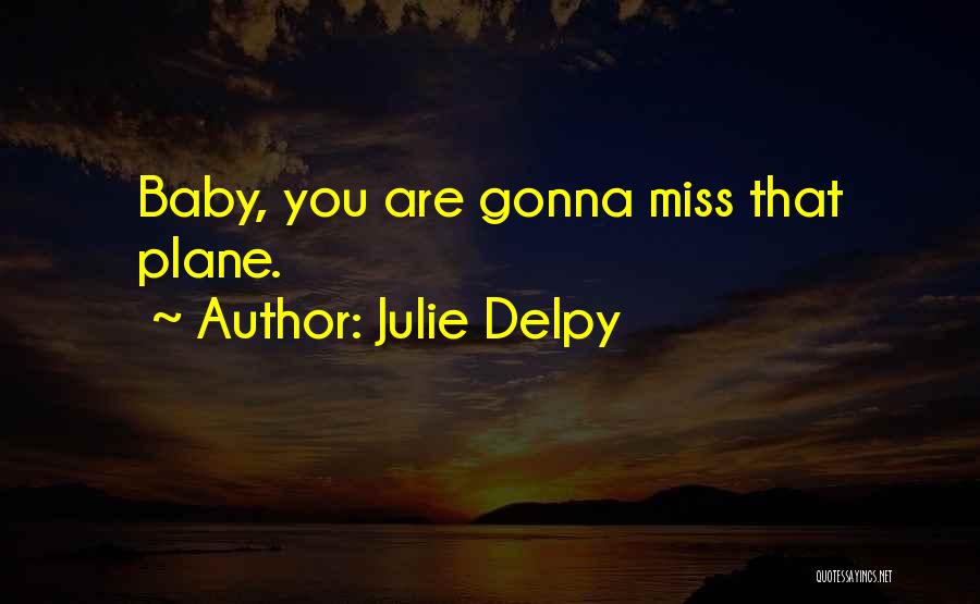 Miss You My Baby Quotes By Julie Delpy