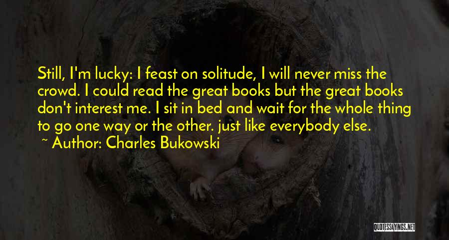 Miss You My Bed Quotes By Charles Bukowski