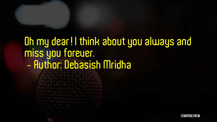 Miss You My Dear Quotes By Debasish Mridha