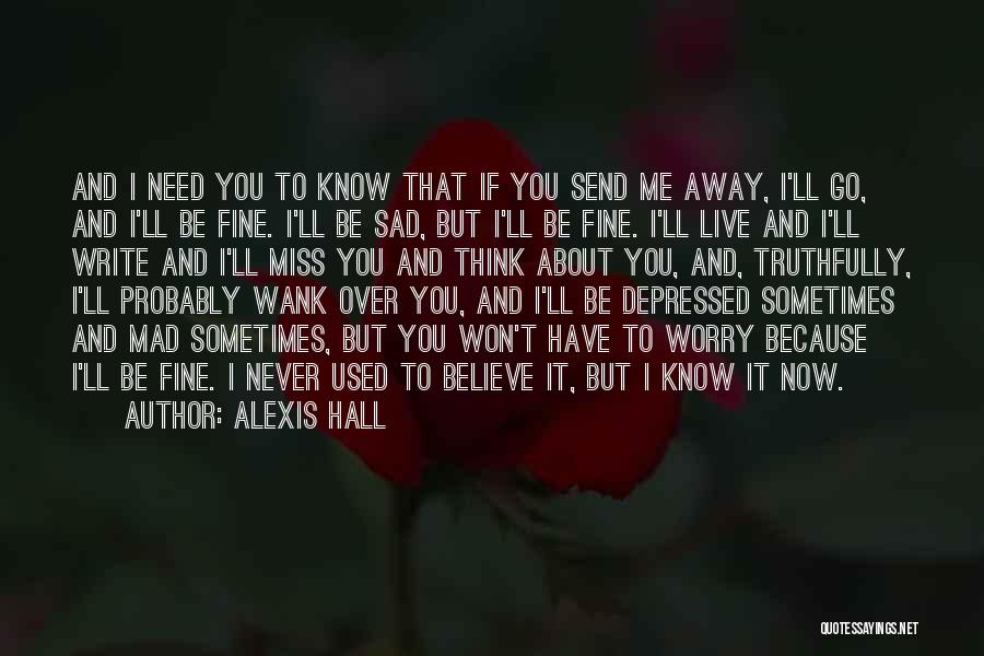 Miss You Need You Quotes By Alexis Hall