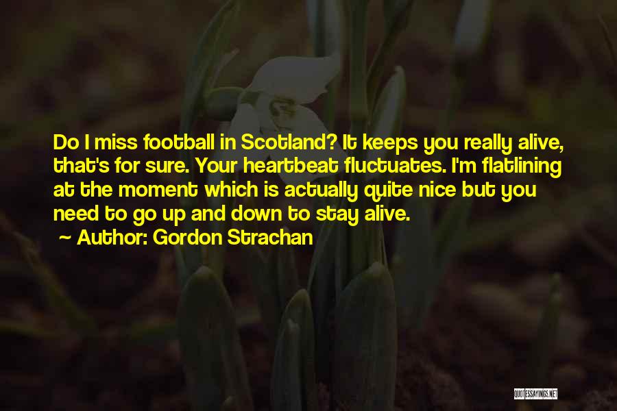 Miss You Need You Quotes By Gordon Strachan