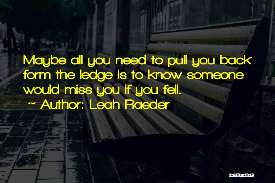 Miss You Need You Quotes By Leah Raeder