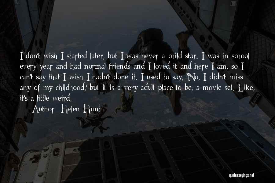 Miss You School Friends Quotes By Helen Hunt Miss You School Friends Quotes By Helen Hunt