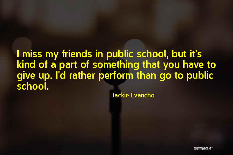 Miss You School Friends Quotes By Jackie Evancho