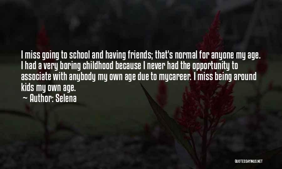 Miss You School Friends Quotes By Selena