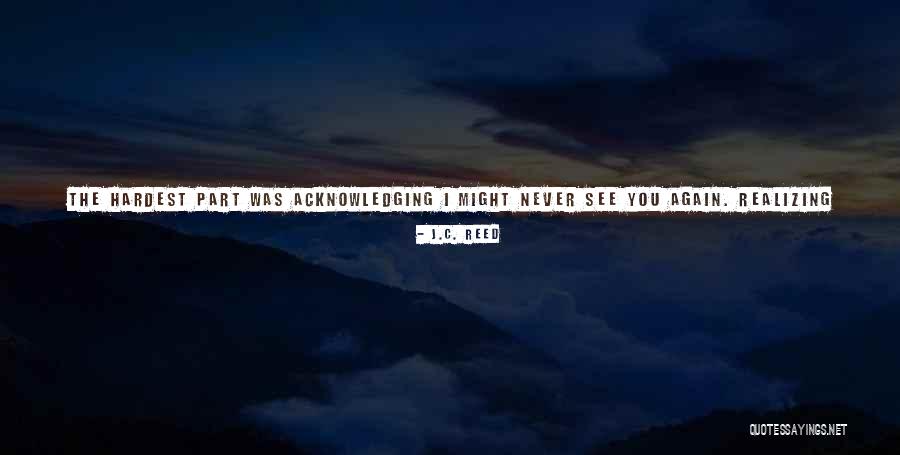 Miss You The Most Quotes By J.C. Reed Miss You The Most Quotes By J.C. Reed