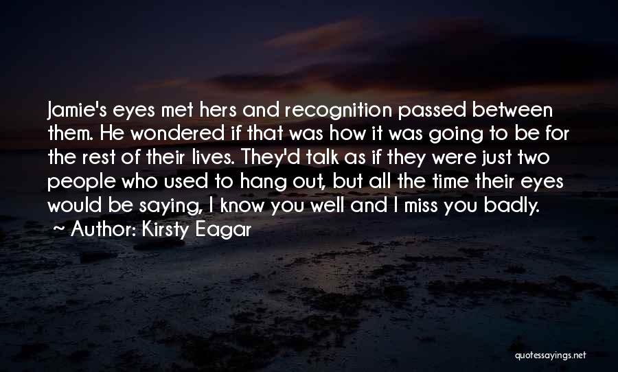 Miss You Very Badly Quotes By Kirsty Eagar
